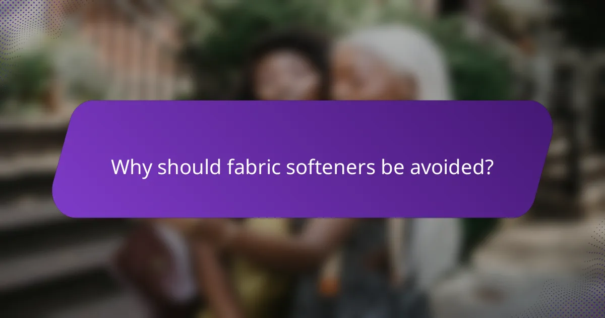 Why should fabric softeners be avoided?